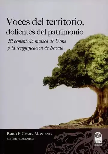 Voces del Territorio, Dolientes del Patrimonio. El Cementerio Muisca de Usme y la Resignificación de Bacatá