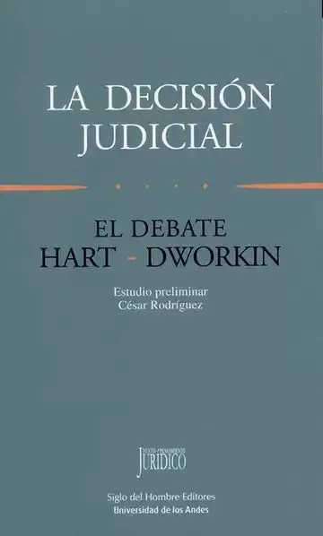 La Decisión Judicial. El Debate Hart-Dworkin