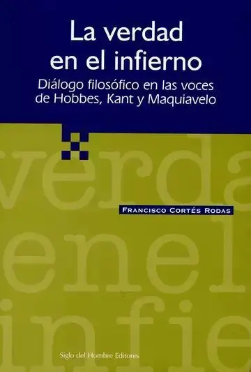 La Verdad en el Infierno. Diálogo Filosófico: Hobbes, Kant y Maquiavelo