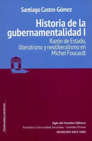 Historia de la Gubernamentalidad I. Razón de Estado, Liberalismo y Neoliberalismo en Michel Foucault