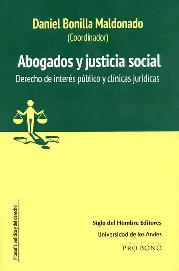 Abogados y Justicia Social. Derecho de Interés Público y Clínicas Jurídicas