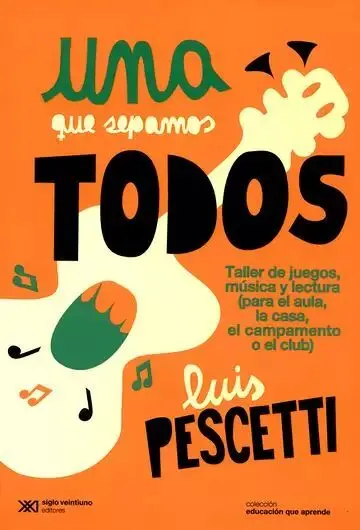 Una que Sepamos Todos. Taller de Juegos, Música y Lectura (Para el Aula, la Casa, el Campamento o el Club)