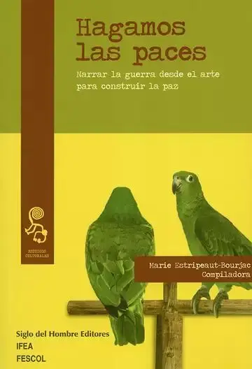 Hagamos las Paces. Narrar la Guerra Desde el Arte para Construir la Paz