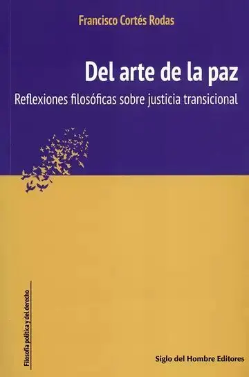 Del Arte de la Paz. Reflexiones Filosóficas Sobre Justicia Transicional