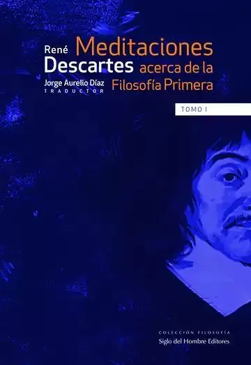 Meditaciones Acerca de la Filosofía Primera. Tomo I