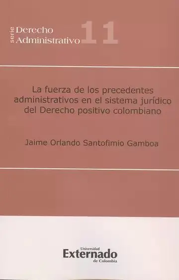 La Fuerza de los Precedentes Administrativos en el Sistema Jurídico del Derecho Positivo Colombiano