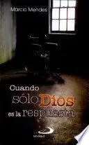 Cuando Solo Dios Es la Respuesta