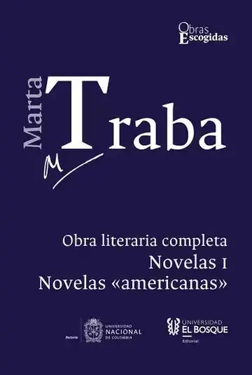 Marta Traba. Obra Literaria Completa. Tomo Ii. Novelas I. Novelas «Americanas»
