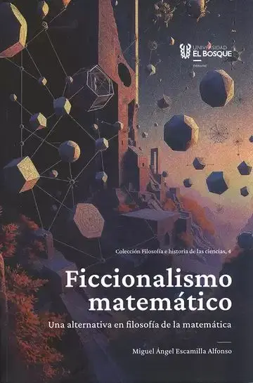 Ficcionalismo Matemático. Una Alternativa en Filosofía de la Matemática