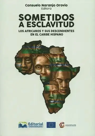 Sometidos a Esclavitud. Los Africanos y Sus Descendientes en el Caribe Hispano