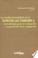 Institucionalidad en el Derecho del Consumo y Metodologia para la Evaluacion y Seguimiento