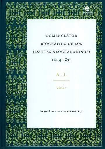 Nomenclátor Biográfico de los Jesuitas Neogranadinos: 1604-1831. Tomo I. A-L