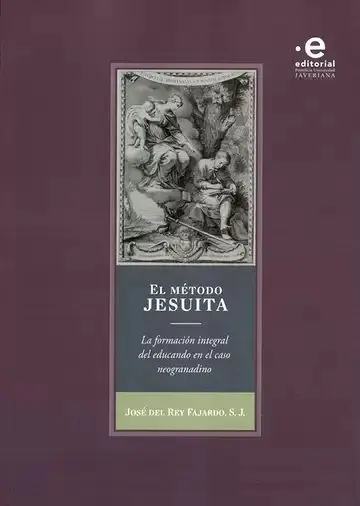 El Método Jesuita. La Formación Integral del Educando en el Caso Neogranadino
