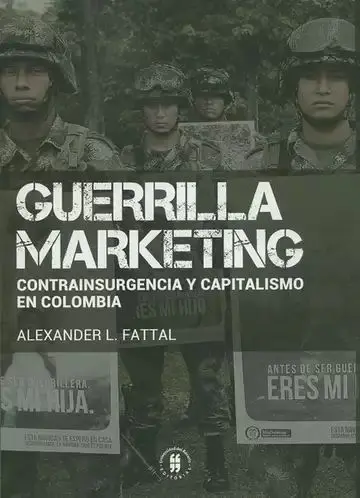 Guerrilla Marketing. Contrainsurgencia y Capitalismo en Colombia