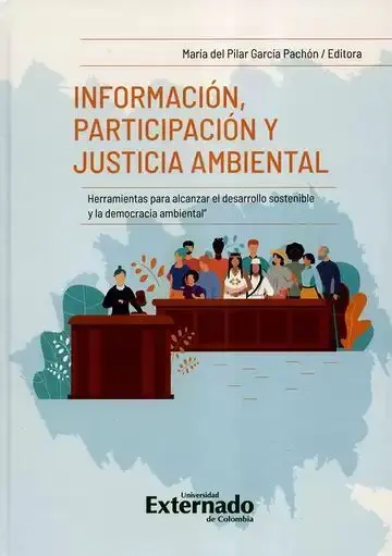 Información, Participación y Justicia Ambiental. Herramientas para Alcanzar el Desarrollo Sostenible y la Democracia Ambiental