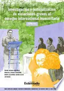 Investigacion y Judicializacion de Violaciones Graves Al Derecho Internacional Humanitario Tomo Vi