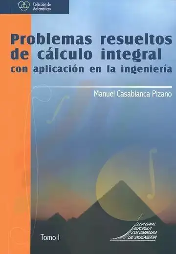 Problemas Resueltos de Calculo Integral Tomo I
