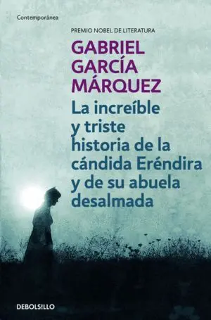 LA INCREÍBLE Y TRISTE HISTORIA DE LA CÁNDIDA ERÉNDIRA Y DE SU ABUELA DESALMADA EDICIÓN DE BOLSILLO LA INCREÍBLE Y TRISTE HISTORIA DE LA CÁNDIDA ERÉNDIRA Y DE SU ABUELA DESALMADA EDICIÓN DE BOLSILLO