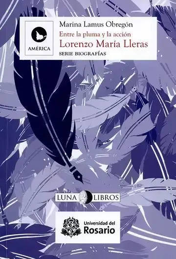 Lorenzo Maria Lleras entre la Pluma y la Accion