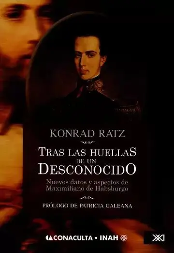 Tras las Huellas de un Desconocido. Maximiliano de Habsburgo