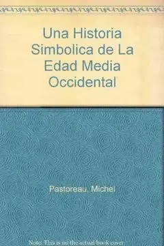Una Historia Simbólica de la Edad Media Occidental