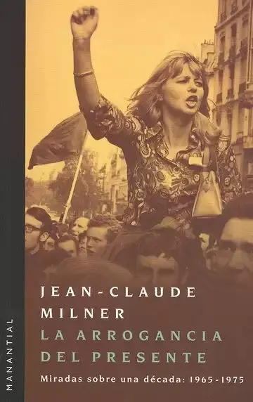La Arrogancia del Presente. Miradas Sobre una Década: 1965-1975