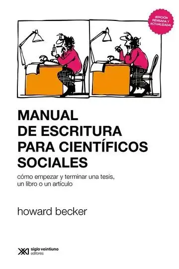Manual de Escritura para Científicos Sociales. Cómo Empezar y Terminar una Tesis, un Libro o un Artí
