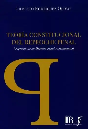 Teoría Constitucional del Reproche Penal. Programa de un Derecho Penal Constitucional