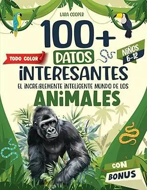 100+ DATOS INTERESANTES PARA NIÑOS Y NIÑAS DE 6-12 AÑOS: EL INCREÍBLEMENTE INTELIGENTE MUNDO DE LOS ANIMALES